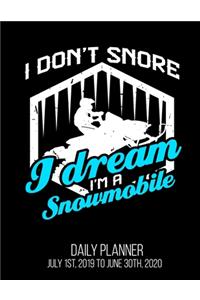 I Don't Snore I Dream I'm A Snowmobile Daily Planner July 1st, 2019 To June 30th, 2020