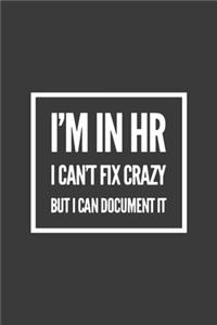 I'm in HR I Can't Fix Crazy But I Can Document It
