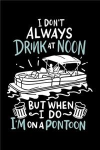 I Don't Always Drink At Noon But When I Do I'm On A Pontoon