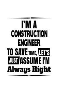 I'm A Construction Engineer To Save Time, Let's Assume That I'm Always Right
