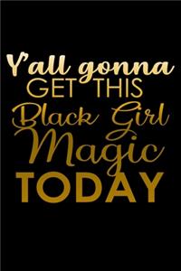 Y'all Gonna Get This Black Girl Magic Today