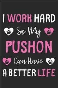I Work Hard So My Pushon Can Have A Better Life
