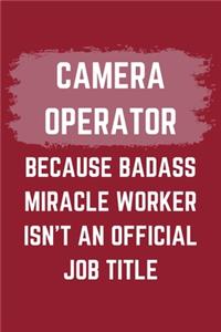 Camera Operator Because Badass Miracle Worker Isn't An Official Job Title