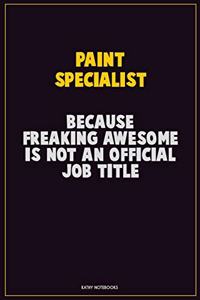 Paint Specialist, Because Freaking Awesome Is Not An Official Job Title