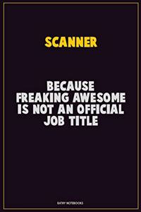 Scanner, Because Freaking Awesome Is Not An Official Job Title