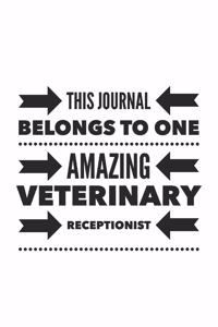 This Journal Belongs To The Most Amazing Veterinary Receptionist