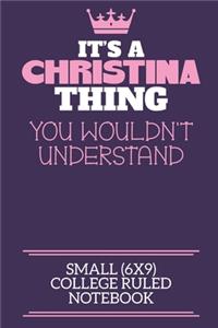 It's A Christina Thing You Wouldn't Understand Small (6x9) College Ruled Notebook