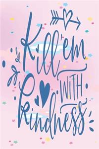 Kill 'em With Kindness: 2020 Diary, Planner, Organiser - Week Per View - Gift with Kindness Quote - Great Gift for Teen, Student, Young Person