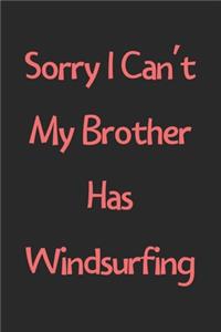 Sorry I Can't My Brother Has Windsurfing