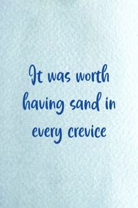 It Was Worth Having Sand In Every Crevice