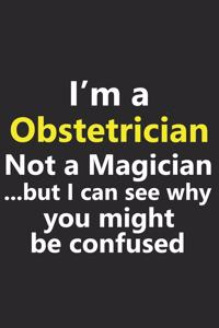 I'm a Obstetrician Not A Magician But I Can See Why You Might Be Confused