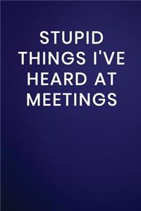 Stupid Things I've Heard at Meetings