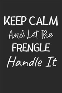 Keep Calm And Let The Frengle Handle It