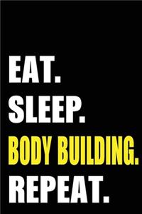 Eat Sleep Body Building Repeat
