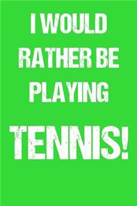 I Would Rather Be Playing Tennis!