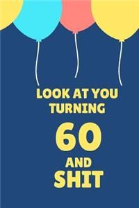 Look at You Turning 60 and Shit