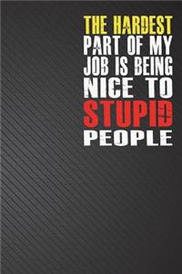 The Hardest Part of My Job is Being Nice to Stupid People