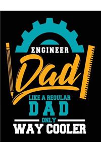 Engineer Dad Like A Regular Dad Only Way Cooler