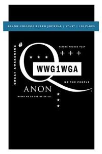Q Anon +++ WWG1WGA Blank College Ruled Journal 5x8