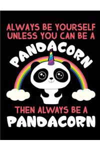 Always Be Yourself Unless You Can Be A Pandacorn Then Always Be A Pandacorn