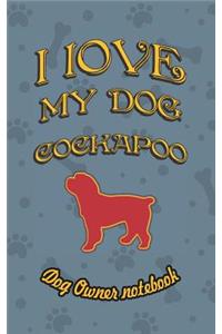 I Love My Dog Cockapoo - Dog Owner Notebook