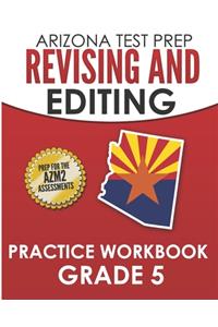 ARIZONA TEST PREP Revising and Editing Practice Workbook Grade 5