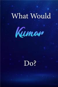 What Would Kumar Do?