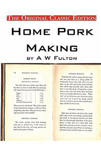 Home Pork Making, by A W Fulton - The Original Classic Edition