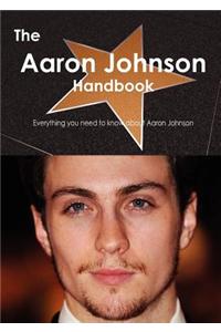 The Aaron Johnson Handbook - Everything You Need to Know about Aaron Johnson