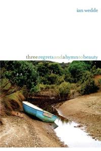 Three Regrets and a Hymn to Beauty