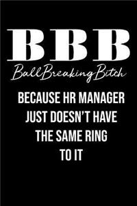 BBB Ball Breaking Bitch Because HR Manager Just Doesn't Have The Same Ring To IT