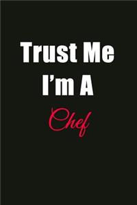 Trust Me I'm a Chef: Blank Lined Journal Notebook for Men or Women