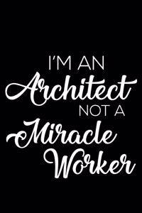 I'm an Architect Not a Miracle Worker