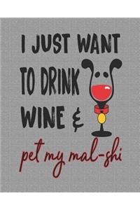 I Just Want to Drink Wine & Pet My Mal-Shi