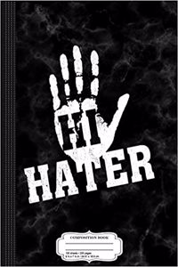 Hi Hater Bye Hater Composition Notebook
