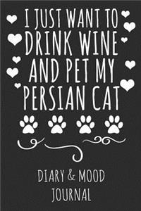 I Just Want to Drink Wine and Pet My Persian Cat