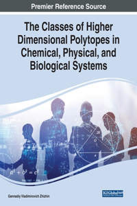 Classes of Higher Dimensional Polytopes in Chemical, Physical, and Biological Systems