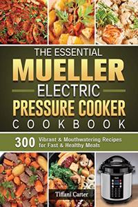 The Essential Mueller Electric Pressure Cooker Cookbook