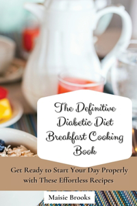 Definitive Diabetic Diet Breakfast Cooking Book