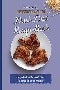 The Ultimate Dash Diet Recipe Book