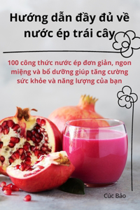 Hướng dẫn đầy đủ về nước ép trái cây
