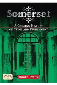 Somerset: A Chilling History of Crime and Punishment
