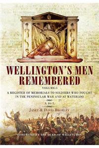 Wellington's Men Remembered. Volume 1: A to L