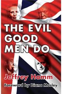 The Evil Good Men Do
