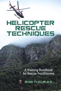 Helicopter Rescue Techniques: A Training Handbook for Rescue Practitioners