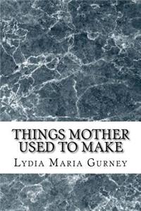 Things Mother Used to Make