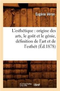 L'Esthétique: Origine Des Arts, Le Goût Et Le Génie, Définition de l'Art Et de l'Esthét (Éd.1878)