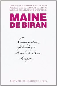 Maine de Biran: Iuvres XIII-1 Correspondance Avec Ampere