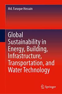 Global Sustainability in Energy, Building, Infrastructure, Transportation, and Water Technology