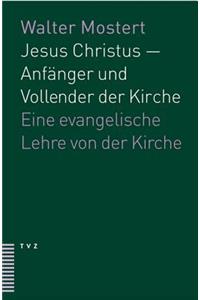 Jesus Christus - Anfanger Und Vollender Der Kirche
